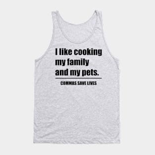 Commas Save Lives. I like cooking my family and my pets. Tank Top